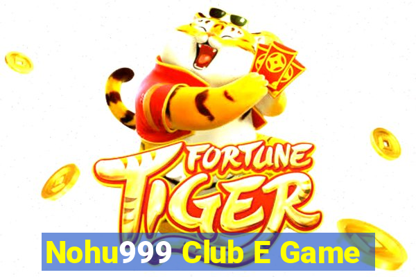 Nohu999 Club E Game