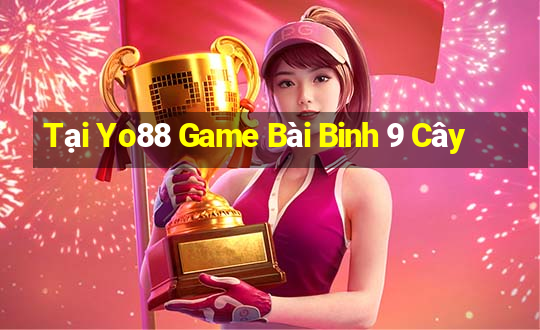 Tại Yo88 Game Bài Binh 9 Cây