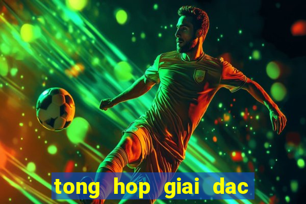 tong hop giai dac biet xsmb tuan