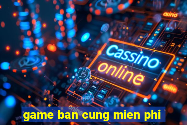 game ban cung mien phi