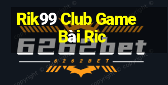 Rik99 Club Game Bài Ric