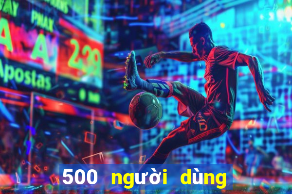 500 người dùng xổ số đăng ký