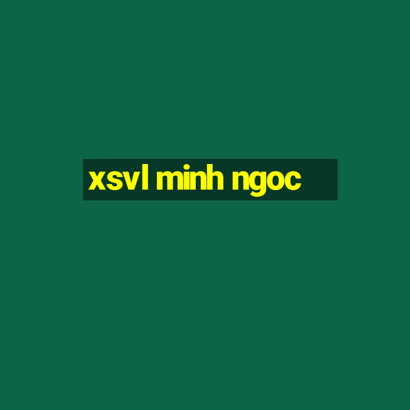 xsvl minh ngoc