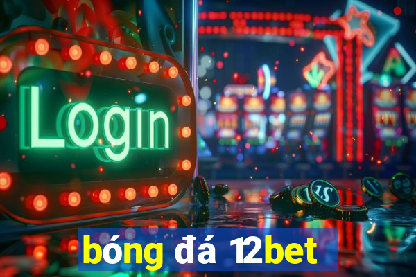 bóng đá 12bet