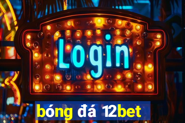 bóng đá 12bet