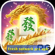 fresh network pro apk