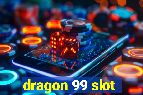 dragon 99 slot