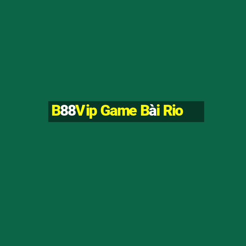 B88Vip Game Bài Rio