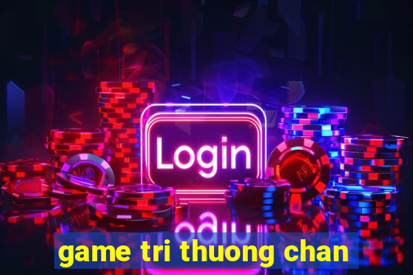 game tri thuong chan