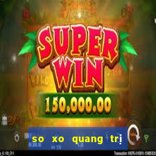 so xo quang trị hom nay