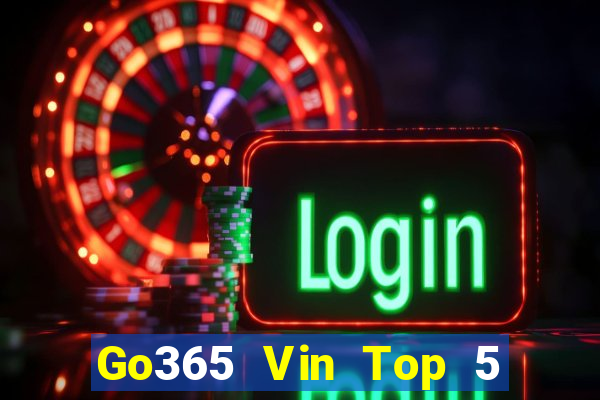 Go365 Vin Top 5 Game Bài Đổi Thưởng