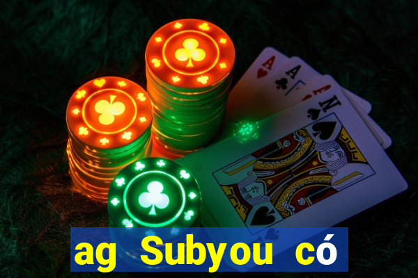 ag Subyou có thật không?