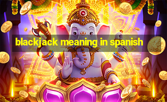 blackjack meaning in spanish