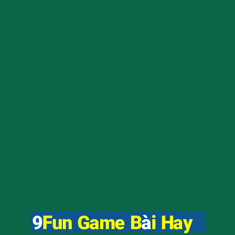 9Fun Game Bài Hay