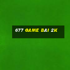 677 game bài 2k