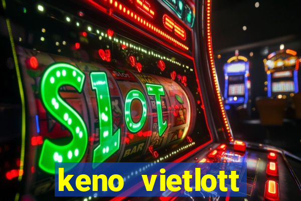 keno vietlott trực tiếp