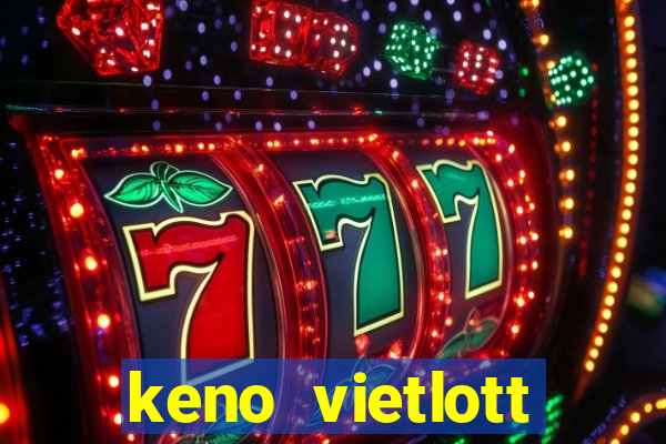 keno vietlott trực tiếp