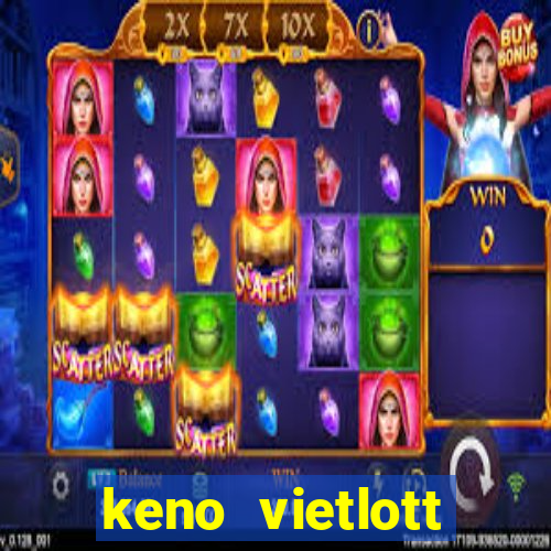 keno vietlott trực tiếp