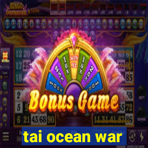 tai ocean war