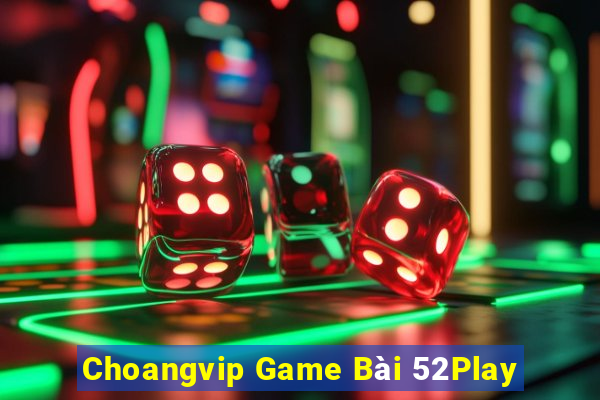 Choangvip Game Bài 52Play