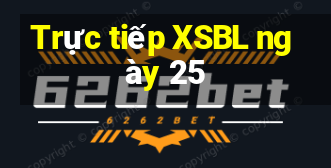 Trực tiếp XSBL ngày 25