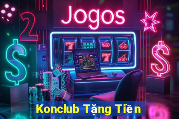 Konclub Tặng Tiền