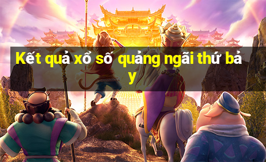 Kết quả xổ số quảng ngãi thứ bảy