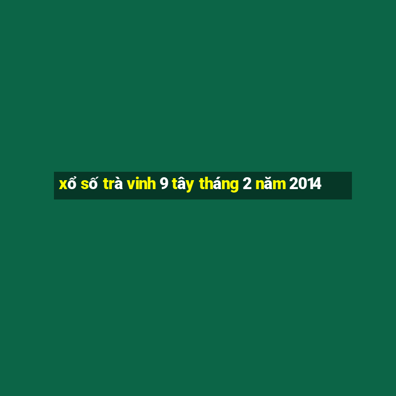 xổ số trà vinh 9 tây tháng 2 năm 2014