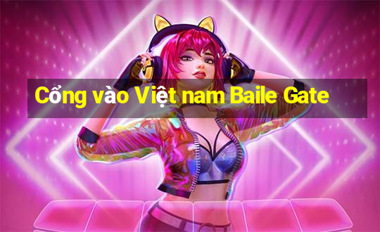 Cổng vào Việt nam Baile Gate