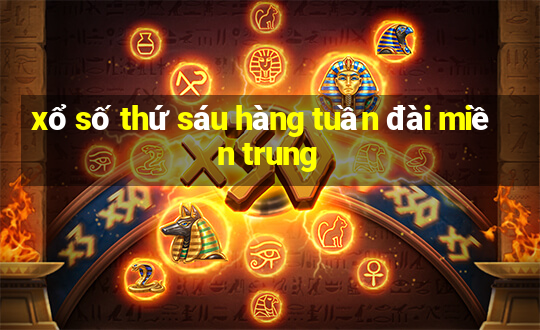 xổ số thứ sáu hàng tuần đài miền trung