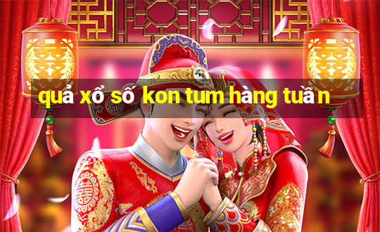 quả xổ số kon tum hàng tuần