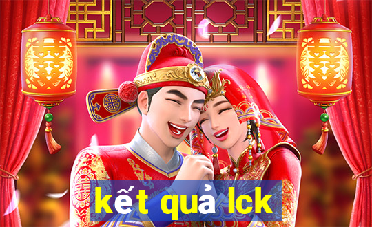 kết quả lck