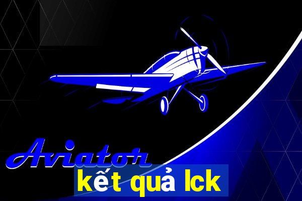 kết quả lck