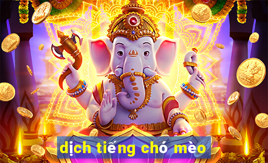 dịch tiếng chó mèo