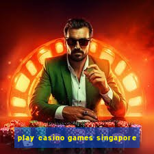 play casino games singapore