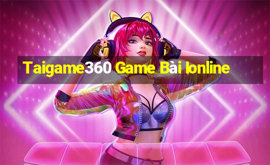 Taigame360 Game Bài Ionline