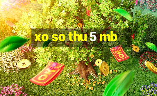 xo so thu 5 mb