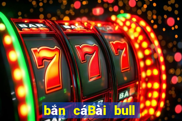 bắn cáBài bull bull ngưu Tải về