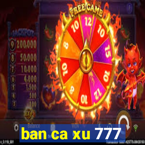 ban ca xu 777