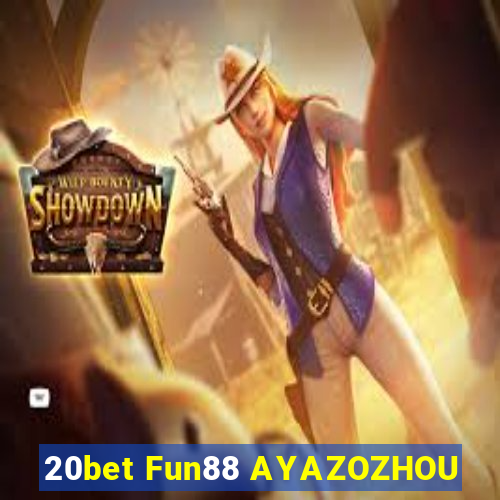 20bet Fun88 AYAZOZHOU