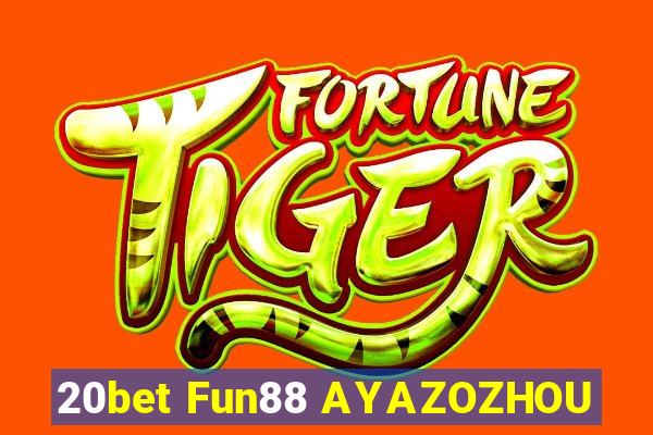 20bet Fun88 AYAZOZHOU