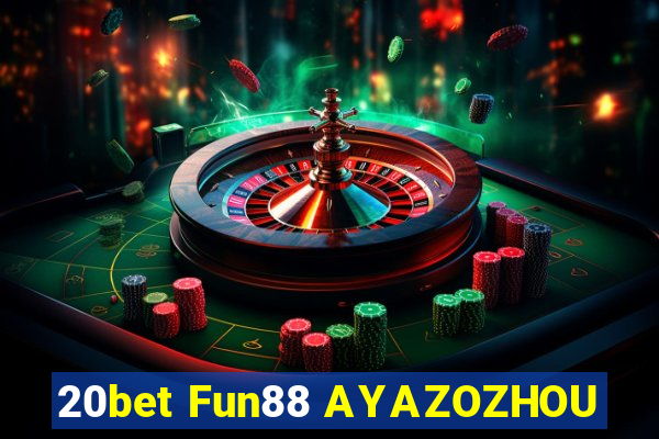 20bet Fun88 AYAZOZHOU