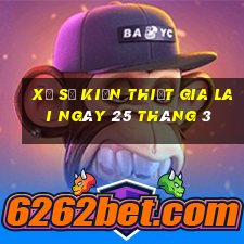 xổ số kiến thiết gia lai ngày 25 tháng 3