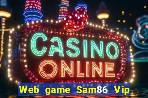 Web game Sam86 Vip link tải tại Sam86 Vip