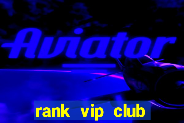 rank vip club cổng game nổ hũ đỉnh cao