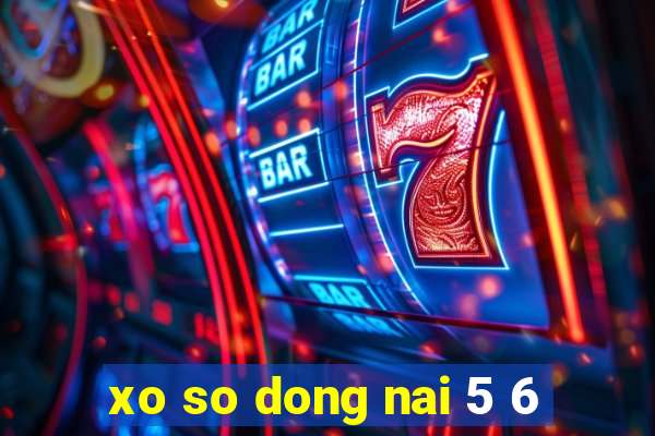 xo so dong nai 5 6