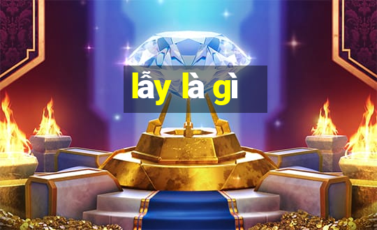 lẫy là gì