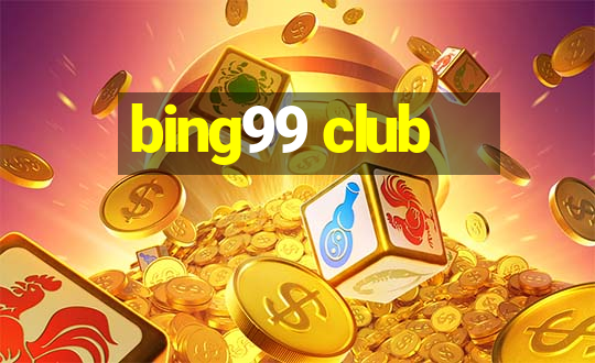 bing99 club