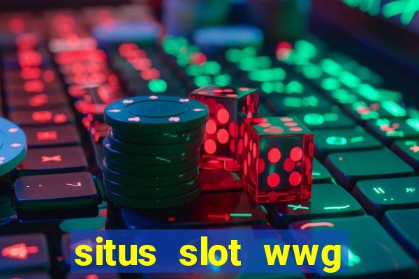 situs slot wwg gacor 777 online 24 jam