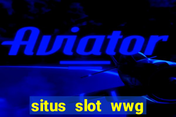 situs slot wwg gacor 777 online 24 jam